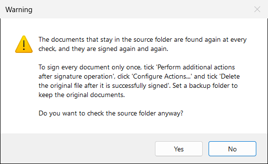 The warning when Check the source folder for new files is ticked and the originals are not deleted after the signing. No leaves the option unticked.